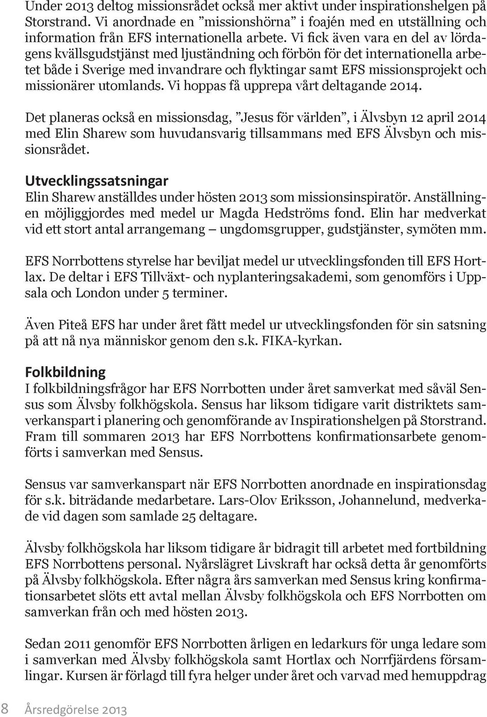 missionärer utomlands. Vi hoppas få upprepa vårt deltagande 214.