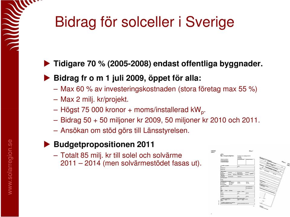 kr/projekt. Högst 75 000 kronor + moms/installerad kw p.