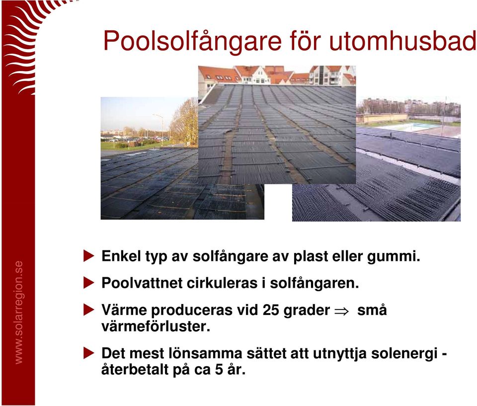 Värme produceras vid 25 grader små värmeförluster.