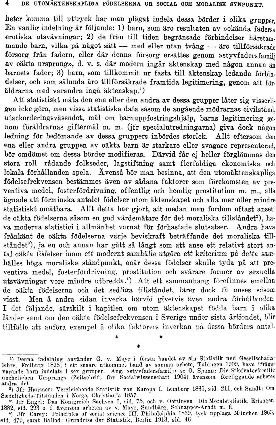 utan tvång äro tillförsäkrade försorg från fadern, eller där denna försorg ersattes genom»styv faders familj av oäkta ursprung», d. v. s.