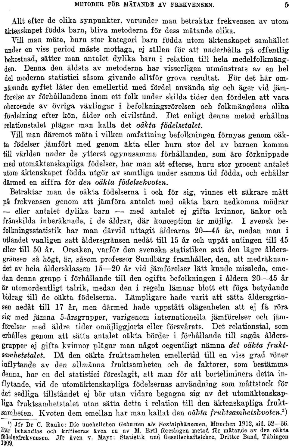 relation till hela medelfolkmängden. Denna den äldsta av metoderna har visserligen utmönstrats av en hel del moderna statistici såsom givande alltför grova resultat.