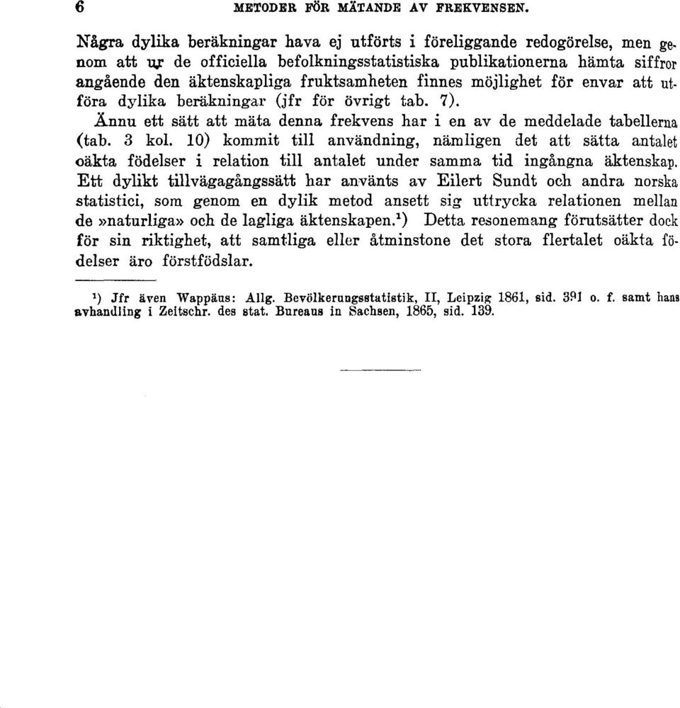 finnes möjlighet för envar att utföra dylika beräkningar (jfr för övrigt tab. 7). Ännu ett sätt att mäta denna frekvens har i en av de meddelade tabellerna (tab. 3 kol.