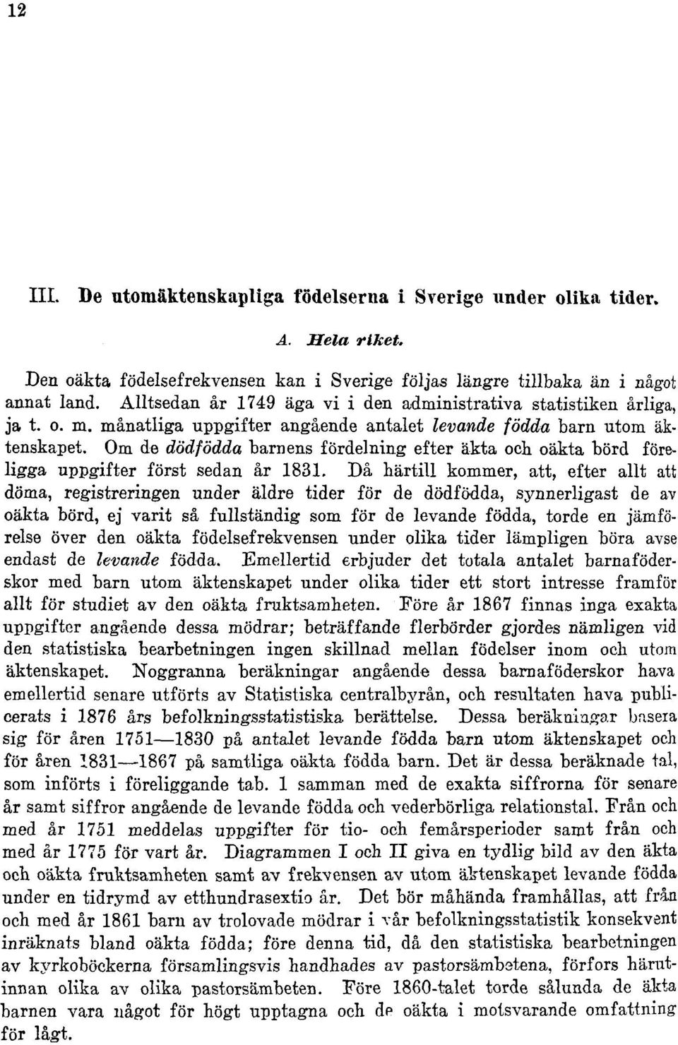 Om de dödfödda barnens fördelning efter äkta och oäkta börd föreligga uppgifter först sedan år 1831.