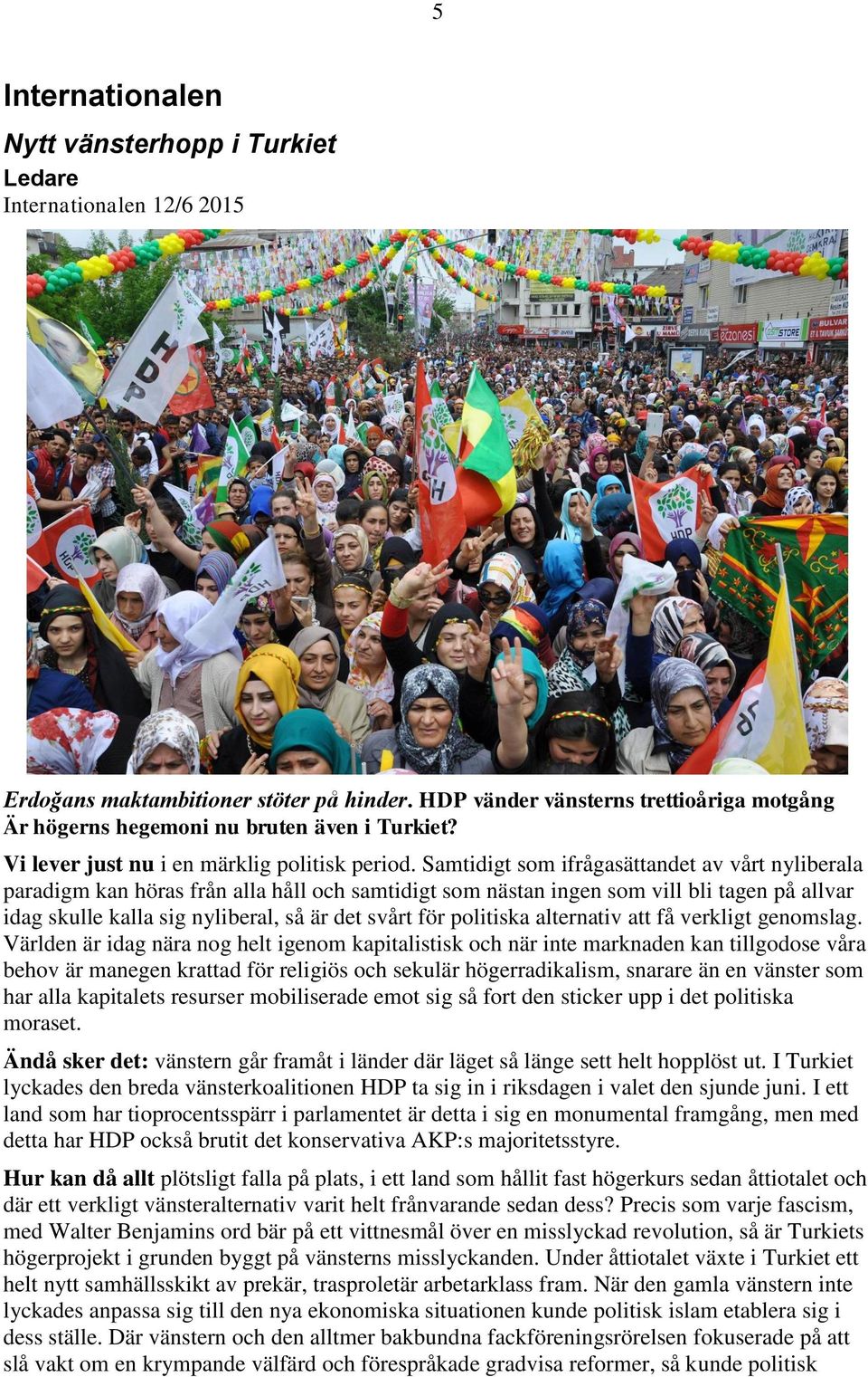 Samtidigt som ifrågasättandet av vårt nyliberala paradigm kan höras från alla håll och samtidigt som nästan ingen som vill bli tagen på allvar idag skulle kalla sig nyliberal, så är det svårt för
