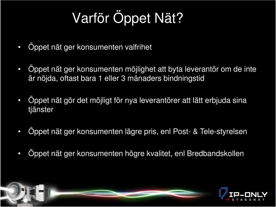 de inte är nöjda, oftast bara 1 eller 3 månaders bindningstid Öppet nät gör det möjligt för