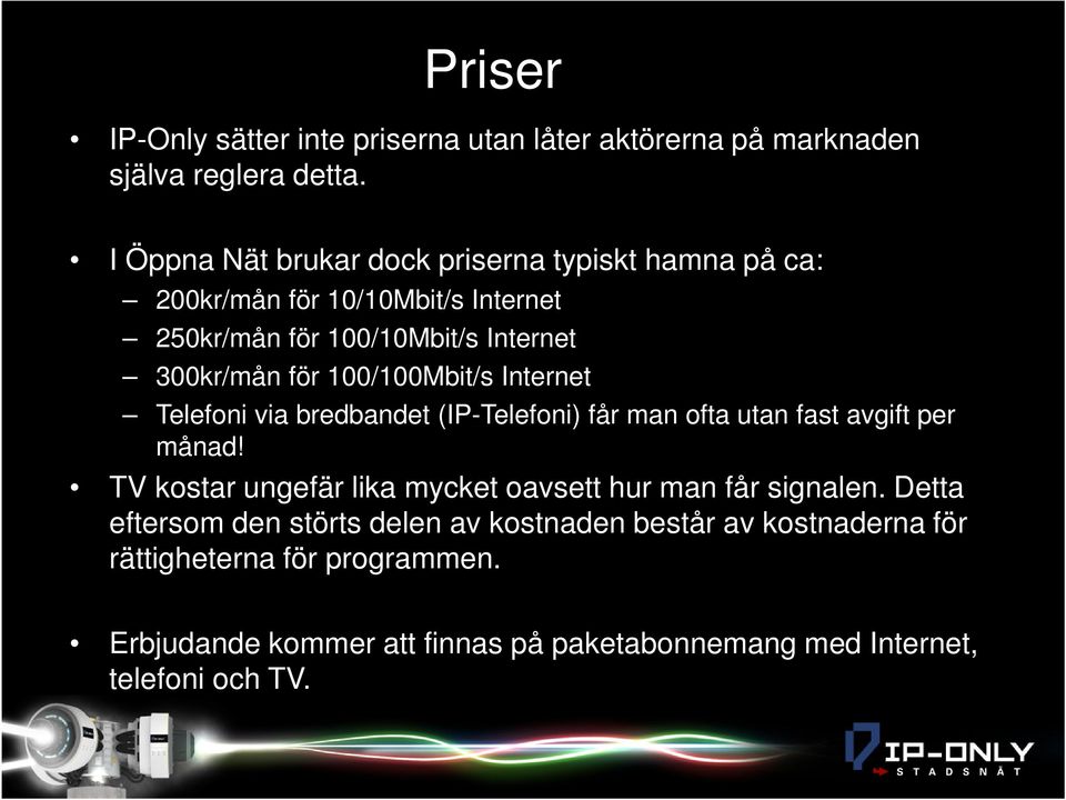 100/100Mbit/s Internet Telefoni via bredbandet (IP-Telefoni) får man ofta utan fast avgift per månad!