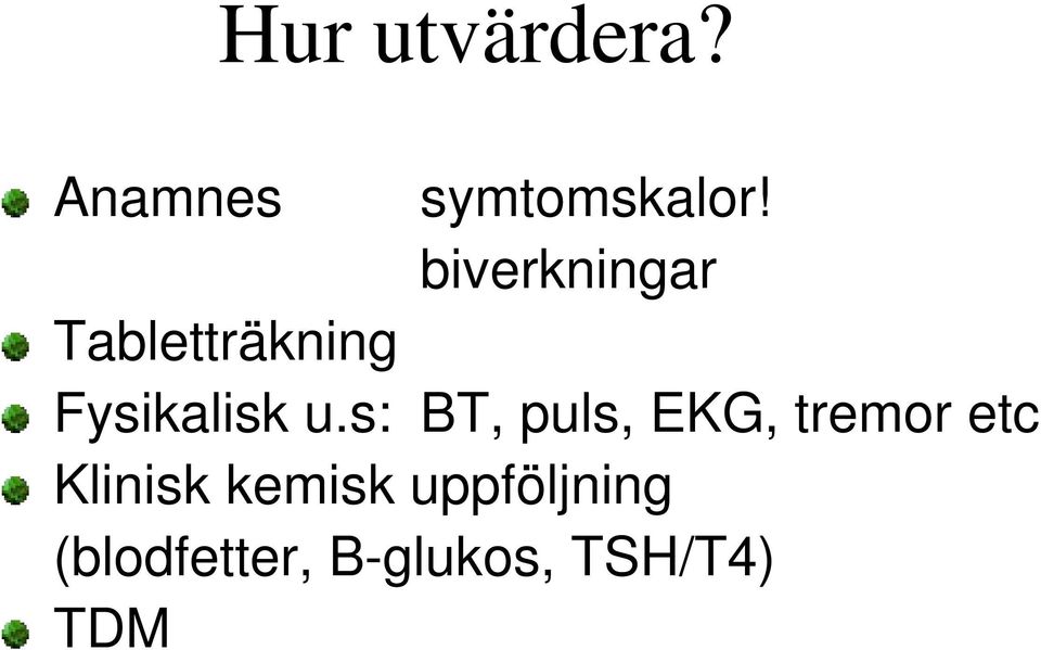 s: BT, puls, EKG, tremor etc Klinisk