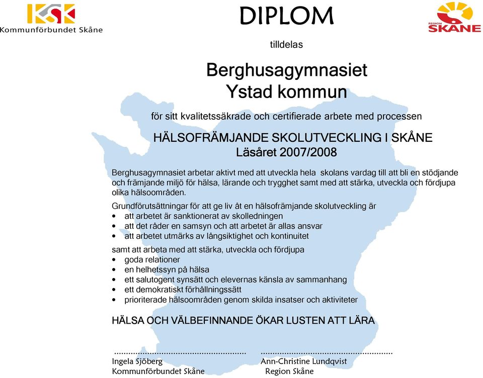 Grundförutsättningar för att ge liv åt en hälsofrämjande skolutveckling är att arbetet är sanktionerat av skolledningen att det råder en samsyn och att arbetet är allas ansvar att arbetet utmärks av