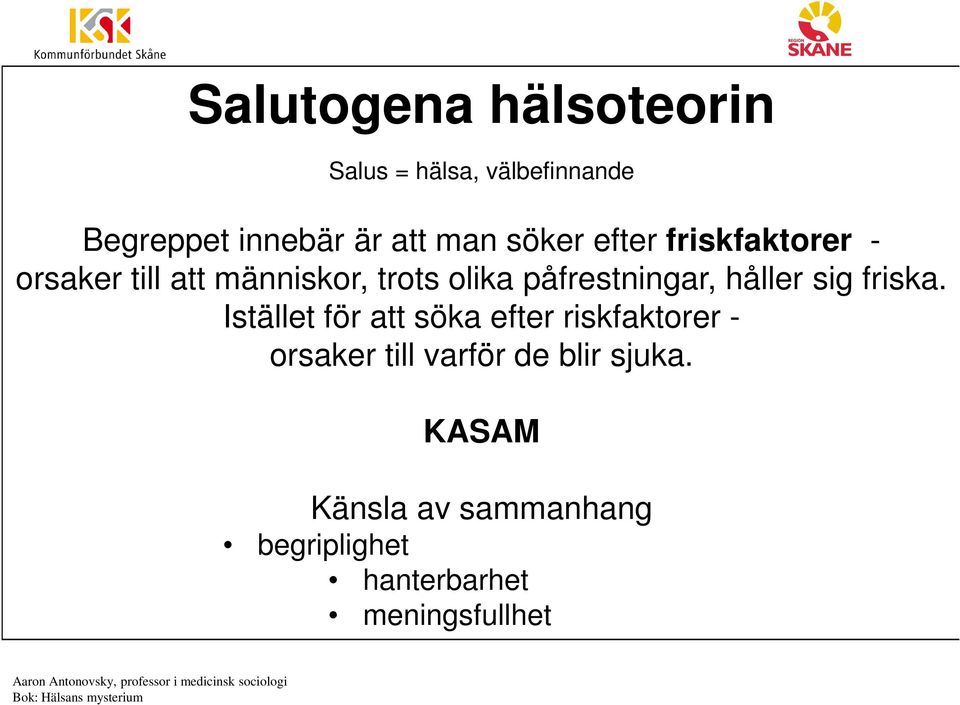 Istället för att söka efter riskfaktorer - orsaker till varför de blir sjuka.