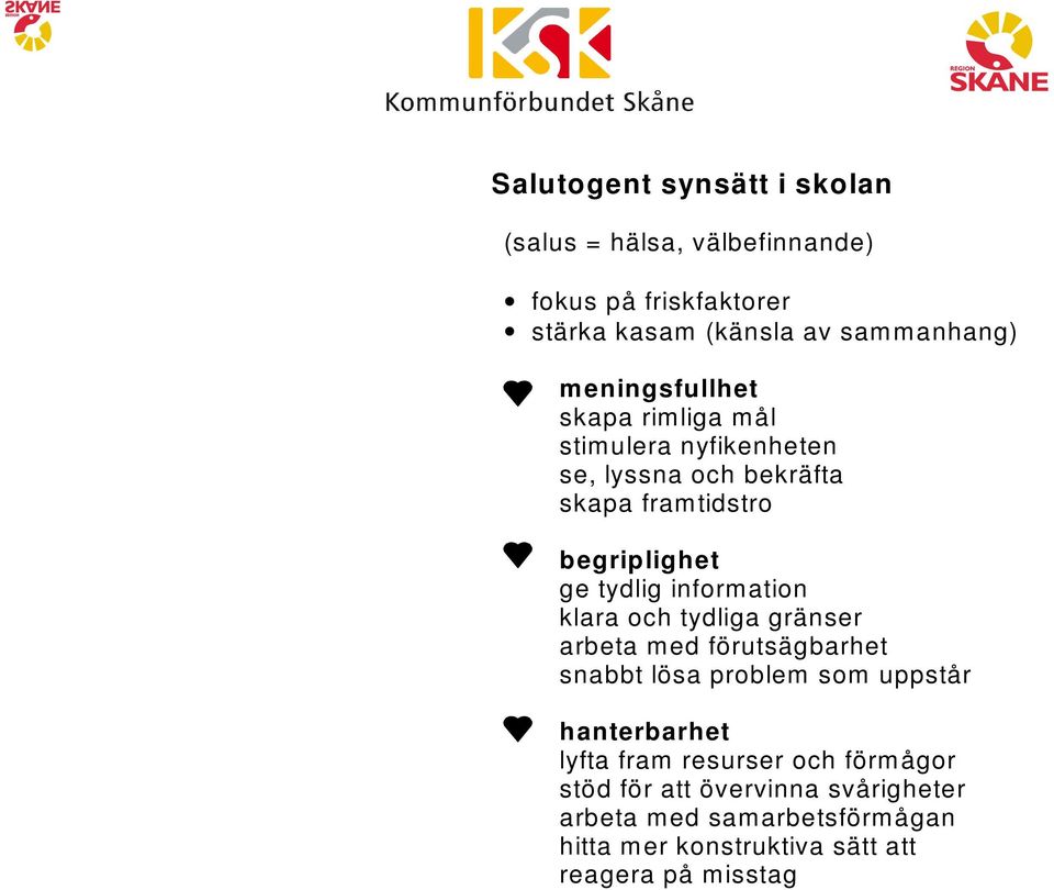 information klara och tydliga gränser arbeta med förutsägbarhet snabbt lösa problem som uppstår hanterbarhet lyfta fram