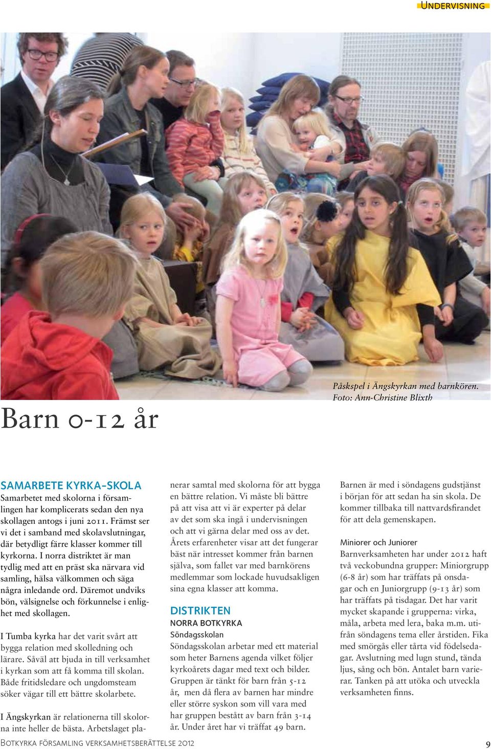 Främst ser vi det i samband med skolavslutningar, där betydligt färre klasser kommer till kyrkorna.