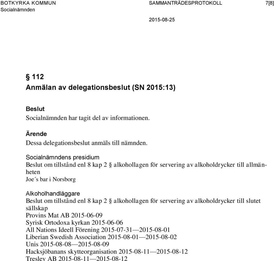 s presidium om tillstånd enl 8 kap 2 alkohollagen för servering av alkoholdrycker till allmänheten Joe s bar i Norsborg Alkoholhandläggare om tillstånd enl 8 kap 2