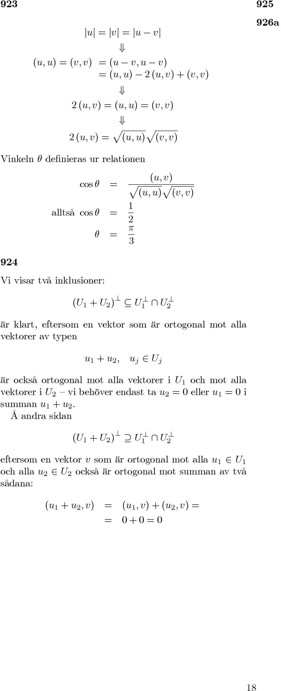 vektorer v typen u + u, u j U j är också ortogonl mot ll vektorer i U och mot ll vektorer i U vi behöver endst t u eller u i summn u + u.