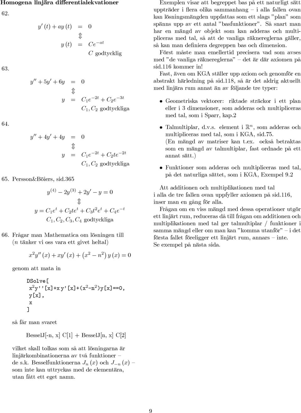 Frågr mn Mthemtic om lösningen till (n tänker vi oss vr ett givet heltl) x y (x)+xy (x)+ x n y (x) Exemplen visr tt begreppet bs på ett nturligt sätt uppträder i fler olik smmnhng i ll fllen ovn kn