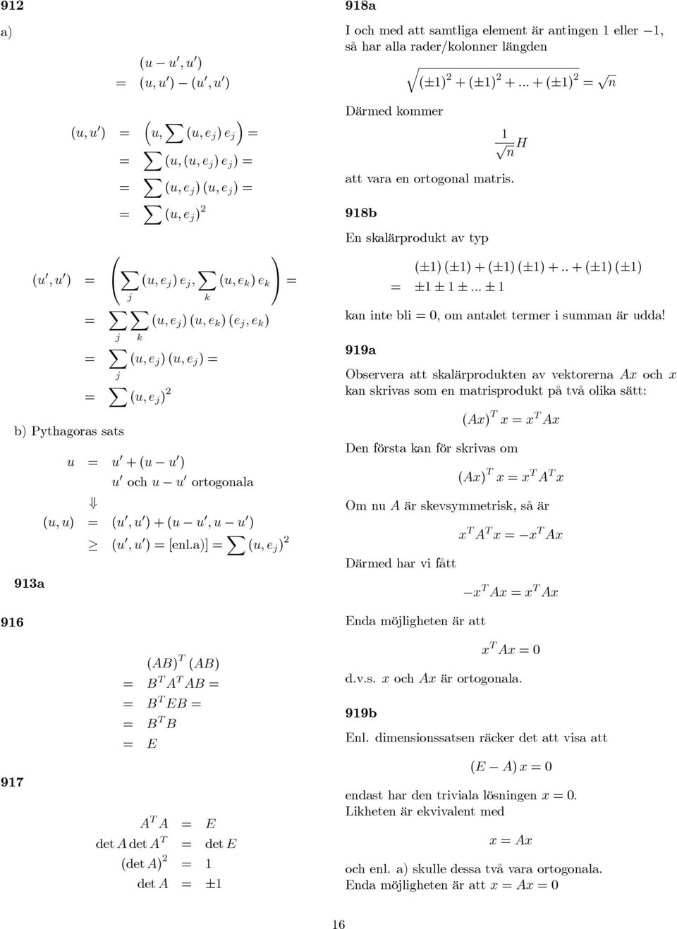 (u, e j )(u, e j ) j X (u, e j ) u u +(u u ) u och u u ortogonl (u, u) (u,u )+(u u,u u ) (u,u )[enl.)] X (u, e j ) Därmed kommer n H tt vr en ortogonl mtris.