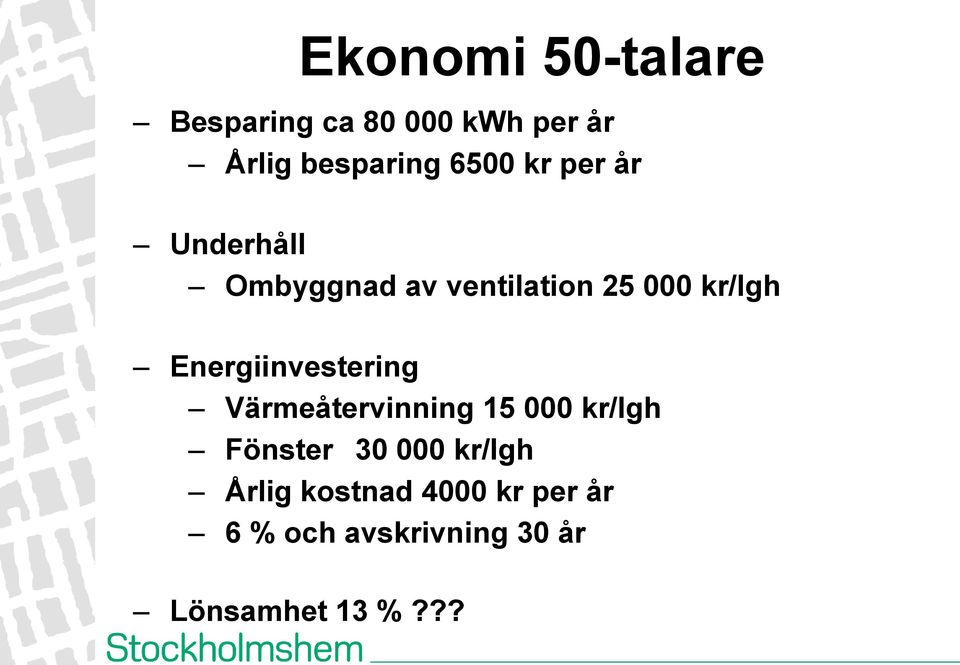 Energiinvestering Värmeåtervinning 15 000 kr/lgh Fönster 30 000