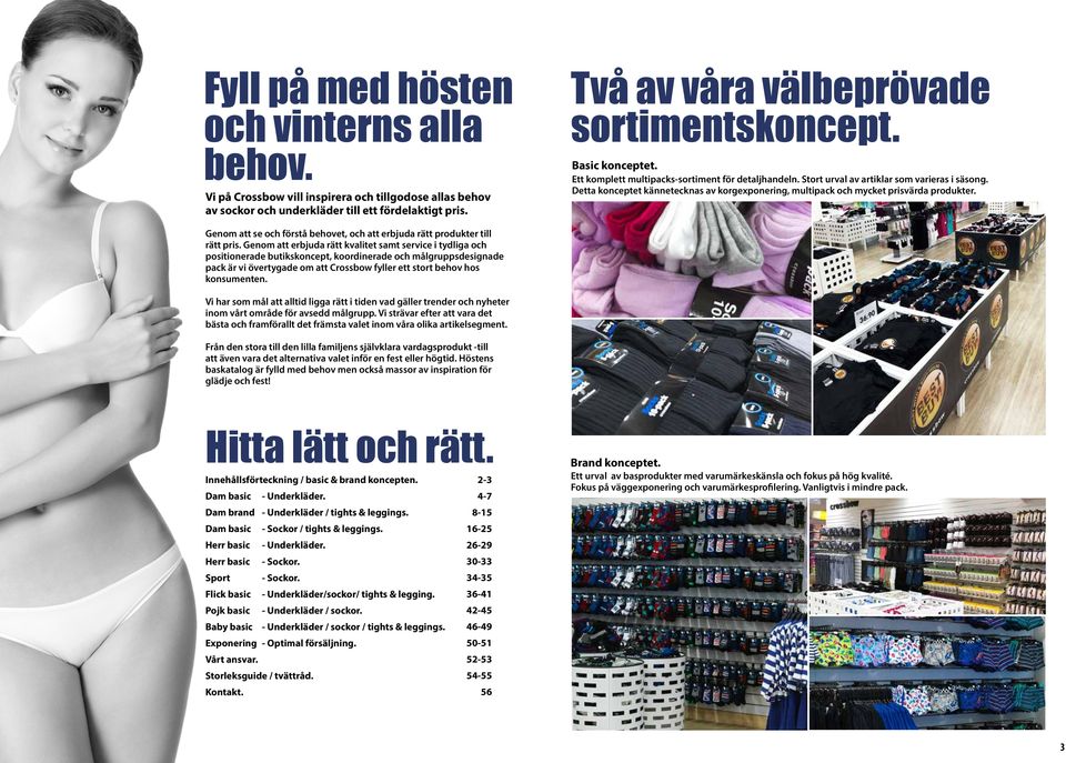Genom att se och förstå behovet, och att erbjuda rätt produkter till rätt pris.