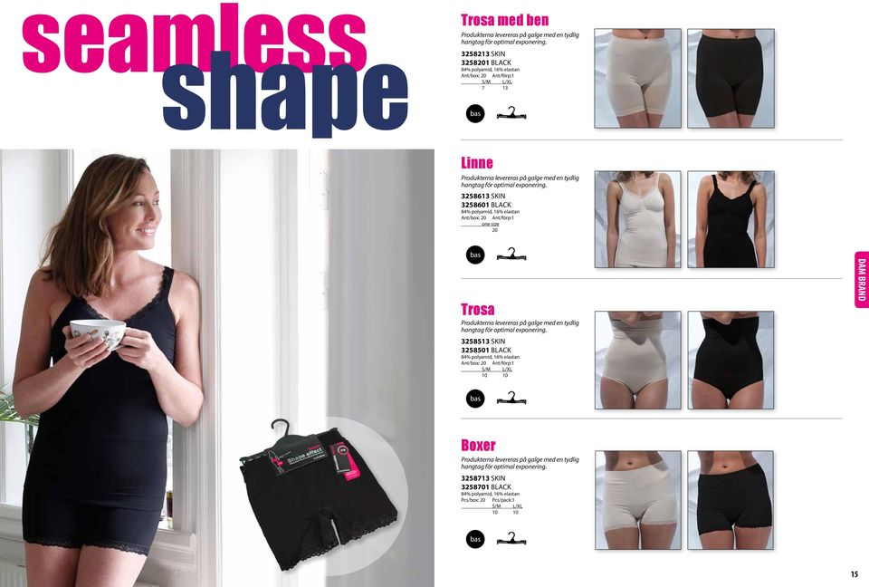 3258613 SKIN 3258601 BLACK 84% polyamid, 16% elastan one size 20 Trosa Produkterna levereras på galge med en tydlig hangtag för optimal exponering.