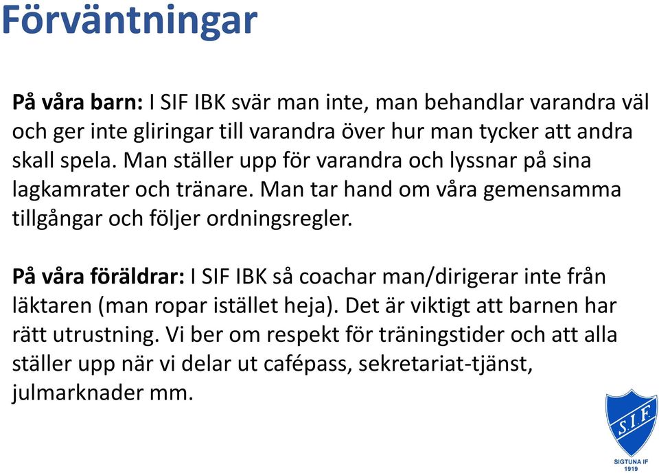 Man tar hand om våra gemensamma tillgångar och följer ordningsregler.