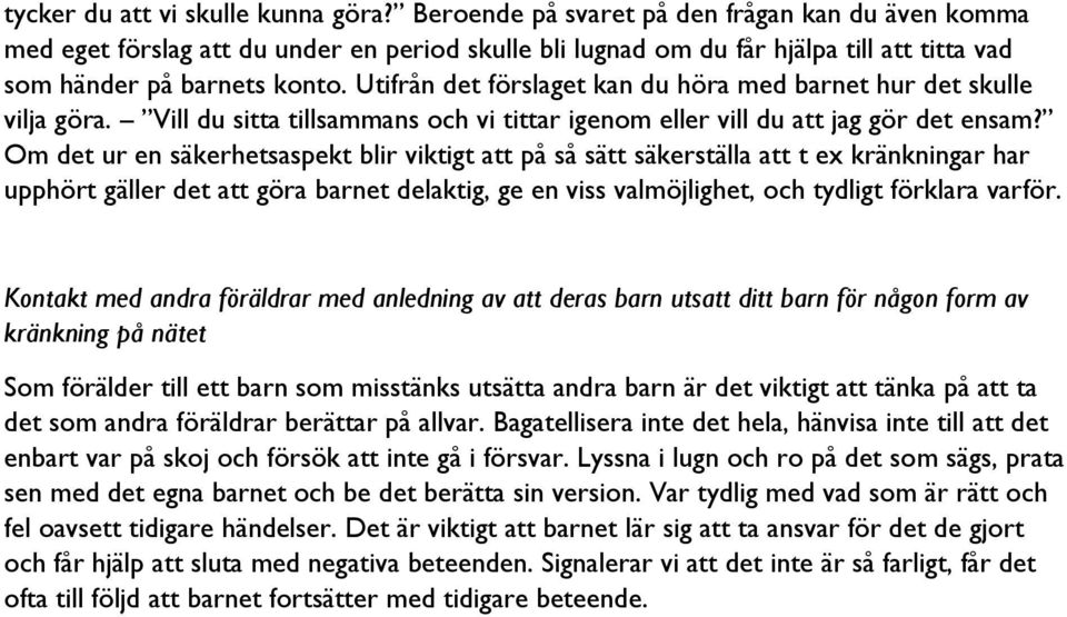 Utifrån det förslaget kan du höra med barnet hur det skulle vilja göra. Vill du sitta tillsammans och vi tittar igenom eller vill du att jag gör det ensam?