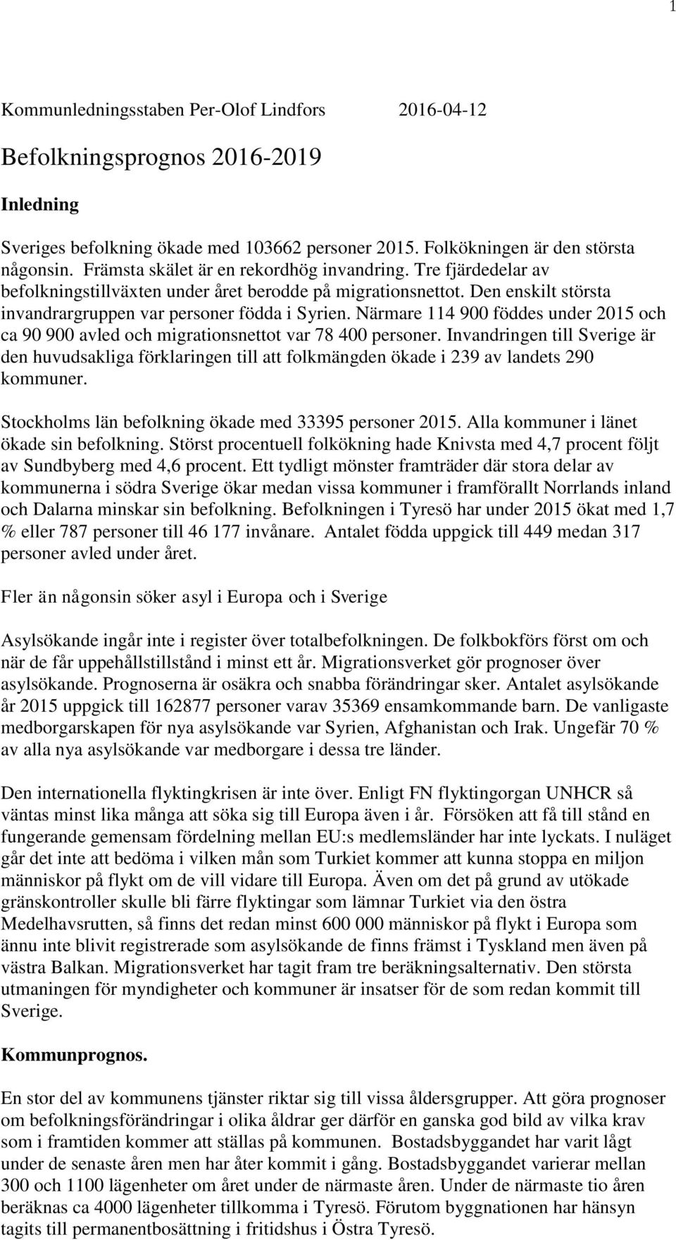 Närmare 114 900 föddes under 2015 och ca 90 900 avled och migrationsnettot var 78 400 personer.