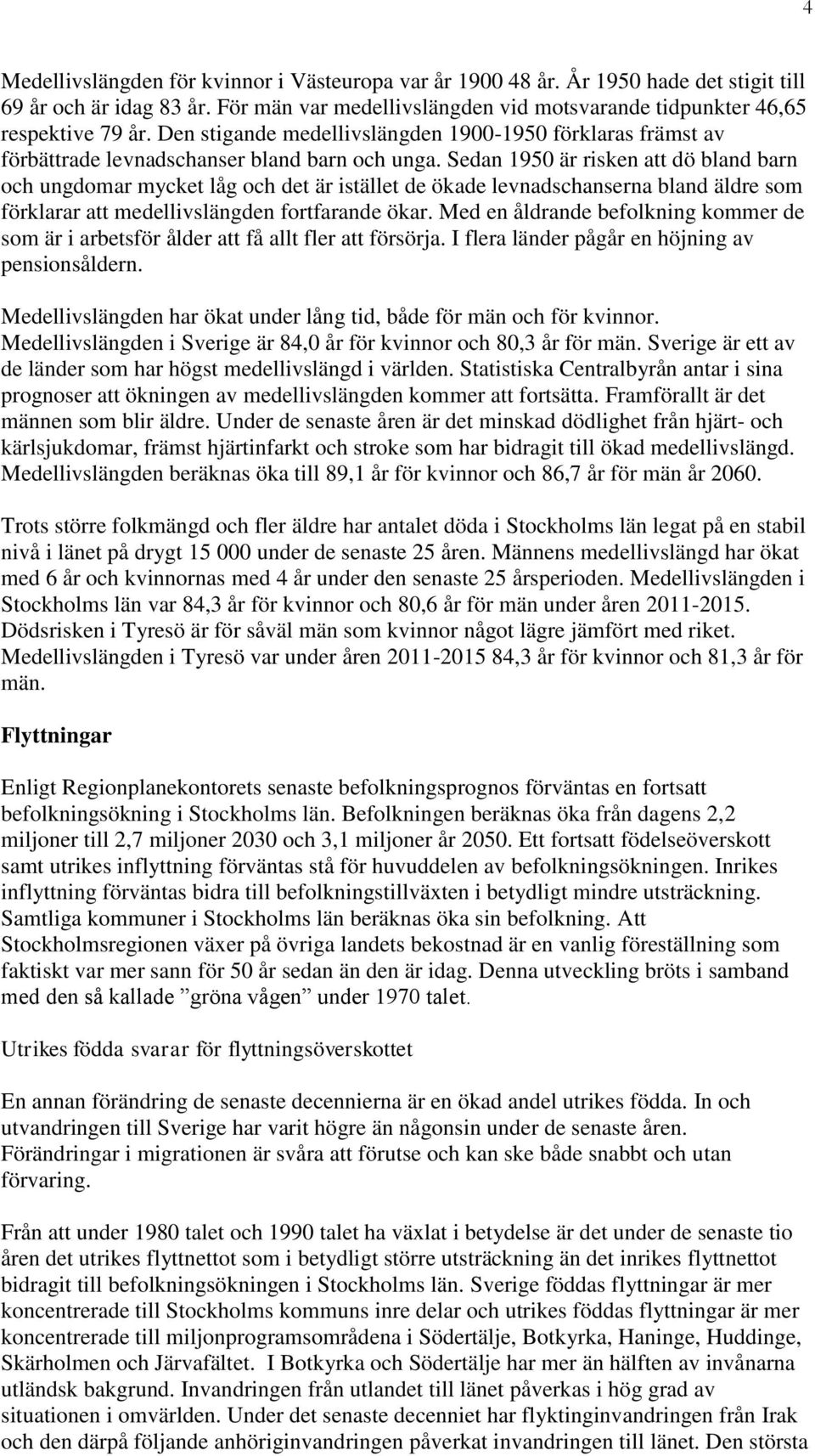 Sedan 1950 är risken att dö bland barn och ungdomar mycket låg och det är istället de ökade levnadschanserna bland äldre som förklarar att medellivslängden fortfarande ökar.