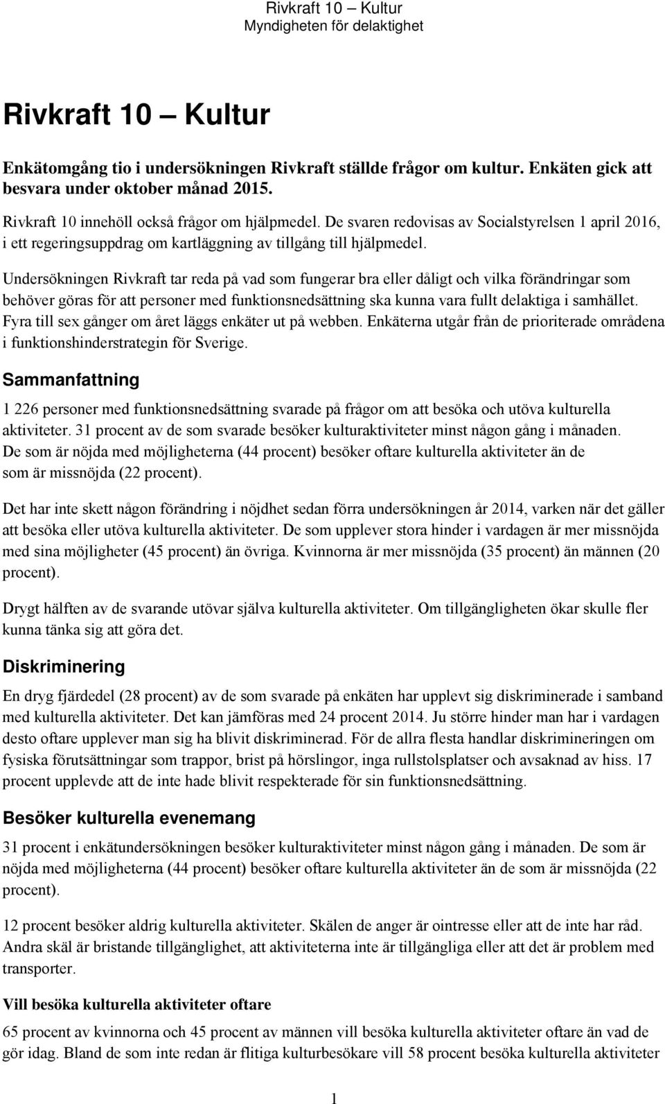Undersökningen Rivkraft tar reda på vad som fungerar bra eller dåligt och vilka förändringar som behöver göras för att personer med funktionsnedsättning ska kunna vara fullt delaktiga i samhället.