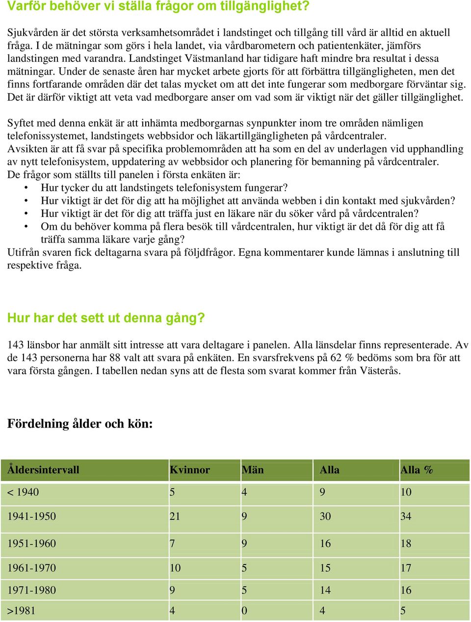 Under de senaste åren har mycket arbete gjorts för att förbättra tillgängligheten, men det finns fortfarande områden där det talas mycket om att det inte fungerar som medborgare förväntar sig.