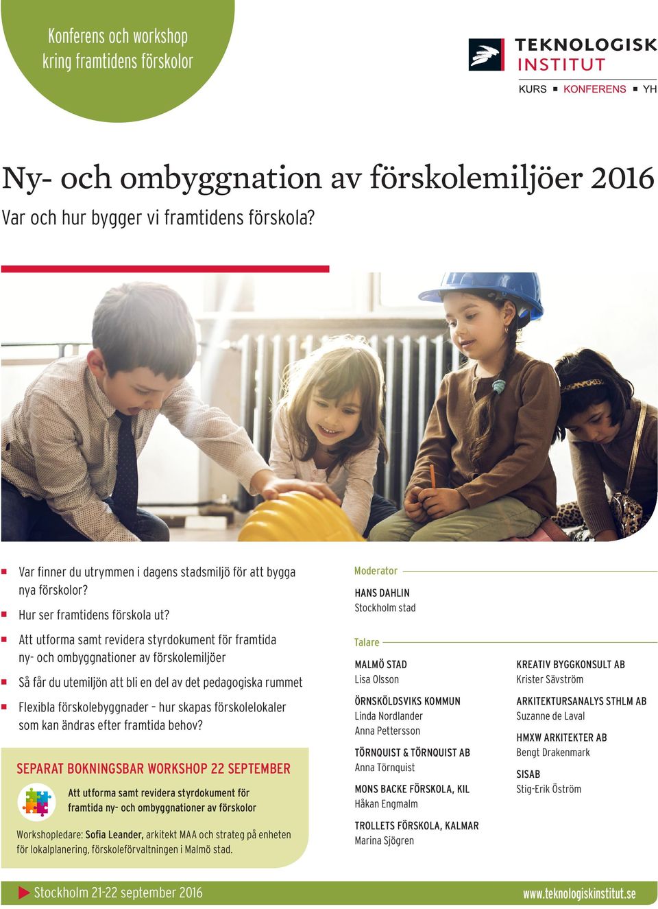 Moderator HANS DAHLIN Stockholm stad Att utforma samt revidera styrdokument för framtida ny- och ombyggnationer av förskolemiljöer Så får du utemiljön att bli en del av det pedagogiska rummet