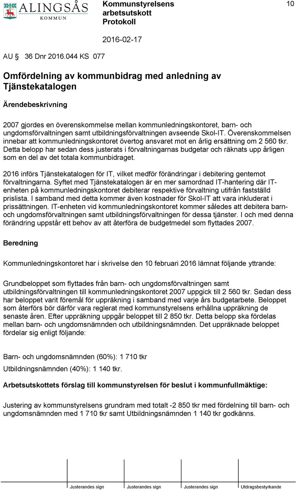 avseende Skol-IT. Överenskommelsen innebar att kommunledningskontoret övertog ansvaret mot en årlig ersättning om 2 560 tkr.