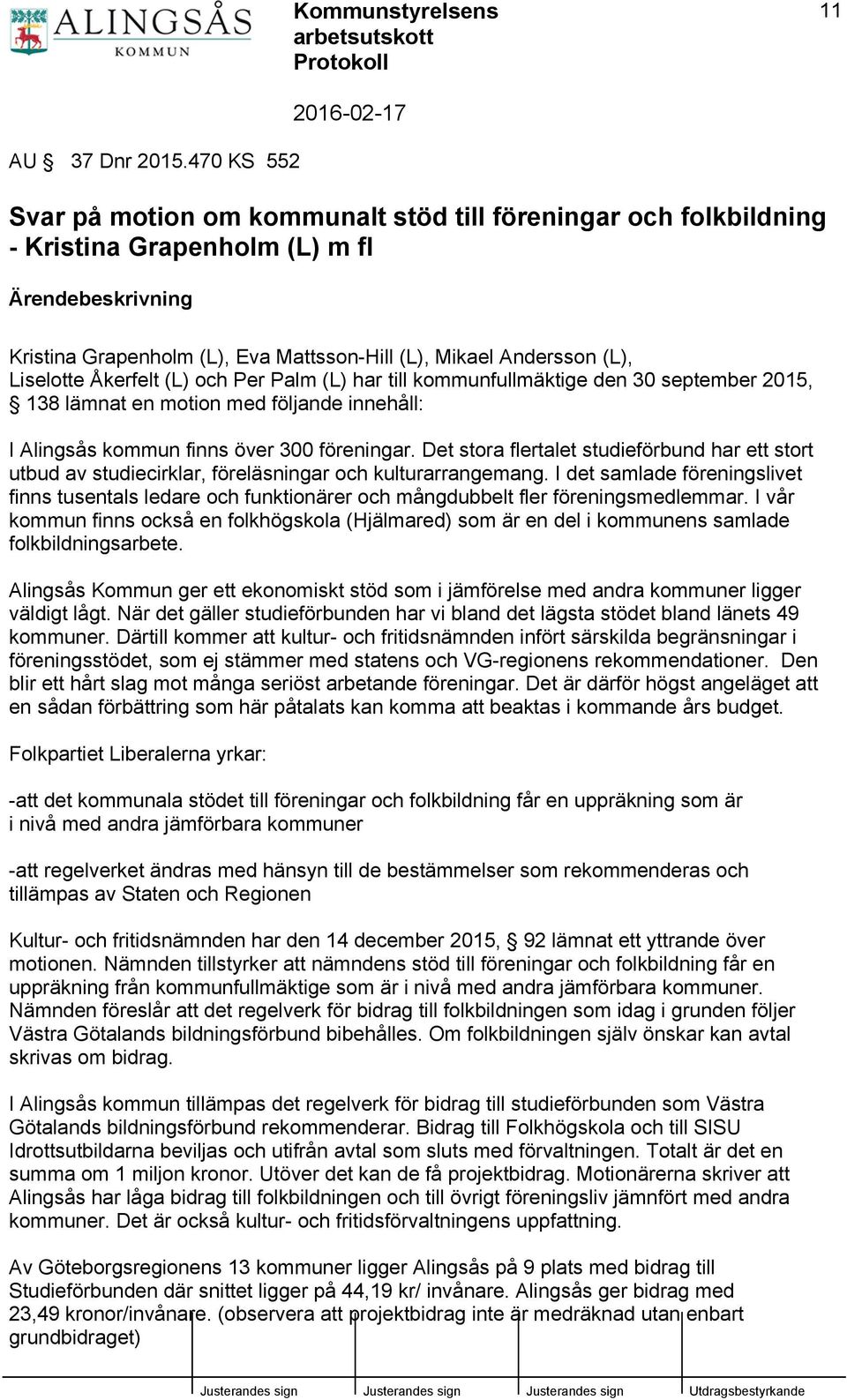 (L) och Per Palm (L) har till kommunfullmäktige den 30 september 2015, 138 lämnat en motion med följande innehåll: I Alingsås kommun finns över 300 föreningar.