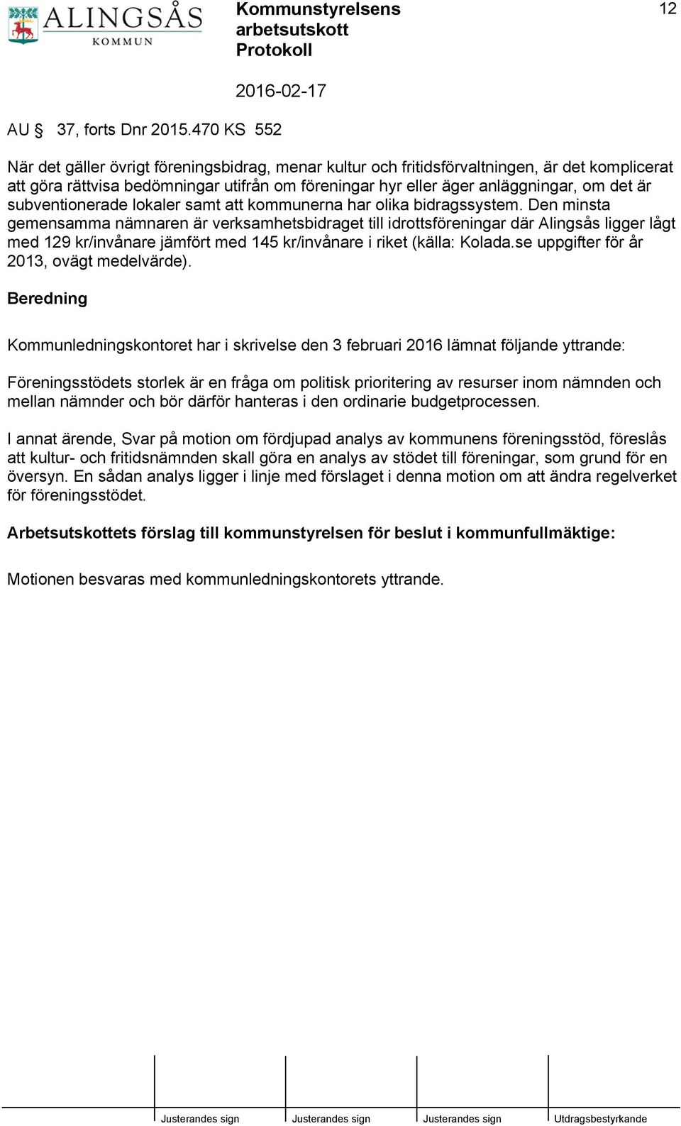 subventionerade lokaler samt att kommunerna har olika bidragssystem.