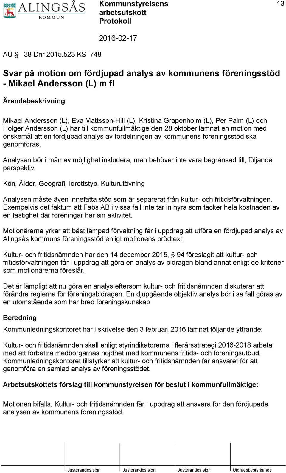 Andersson (L) har till kommunfullmäktige den 28 oktober lämnat en motion med önskemål att en fördjupad analys av fördelningen av kommunens föreningsstöd ska genomföras.