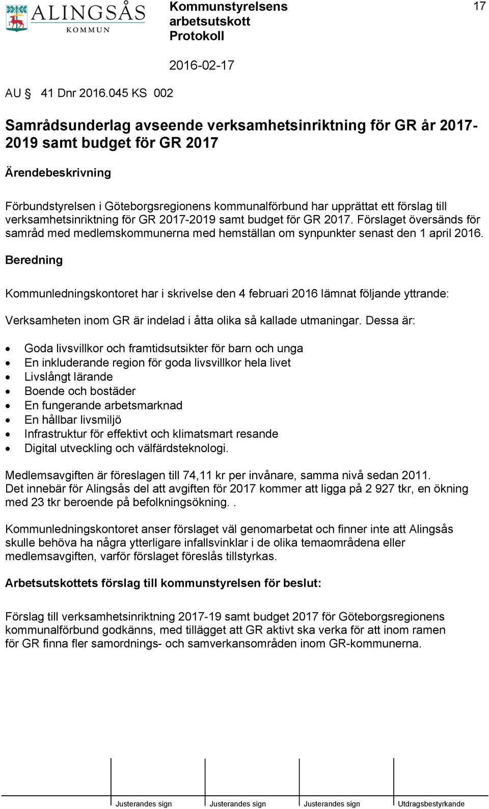 verksamhetsinriktning för GR 2017-2019 samt budget för GR 2017. Förslaget översänds för samråd med medlemskommunerna med hemställan om synpunkter senast den 1 april 2016.