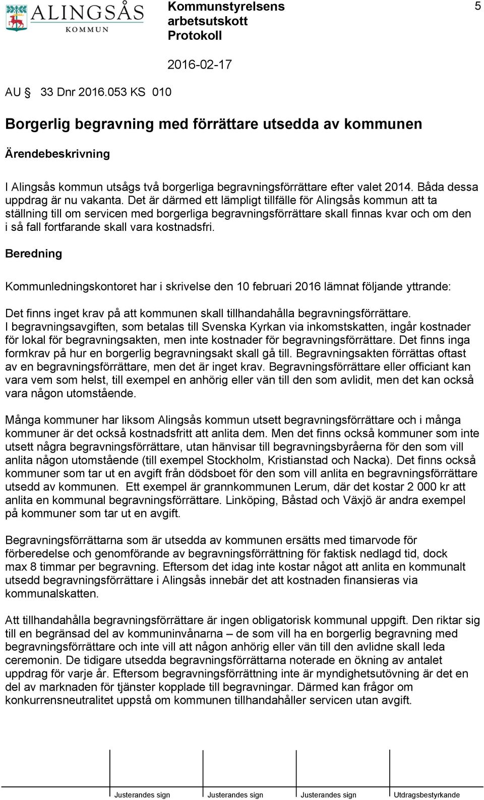 kostnadsfri. Kommunledningskontoret har i skrivelse den 10 februari 2016 lämnat följande yttrande: Det finns inget krav på att kommunen skall tillhandahålla begravningsförrättare.