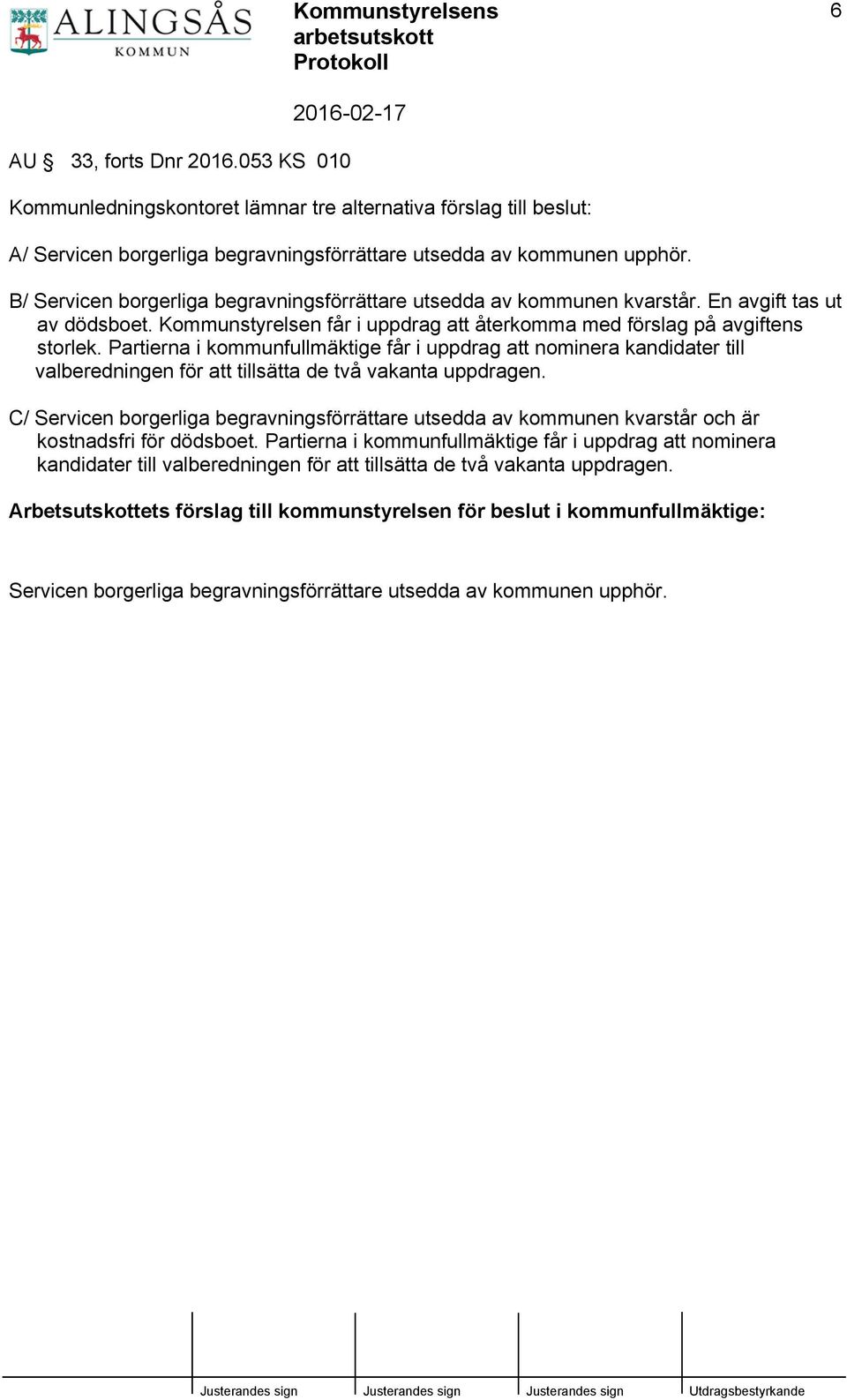 Partierna i kommunfullmäktige får i uppdrag att nominera kandidater till valberedningen för att tillsätta de två vakanta uppdragen.