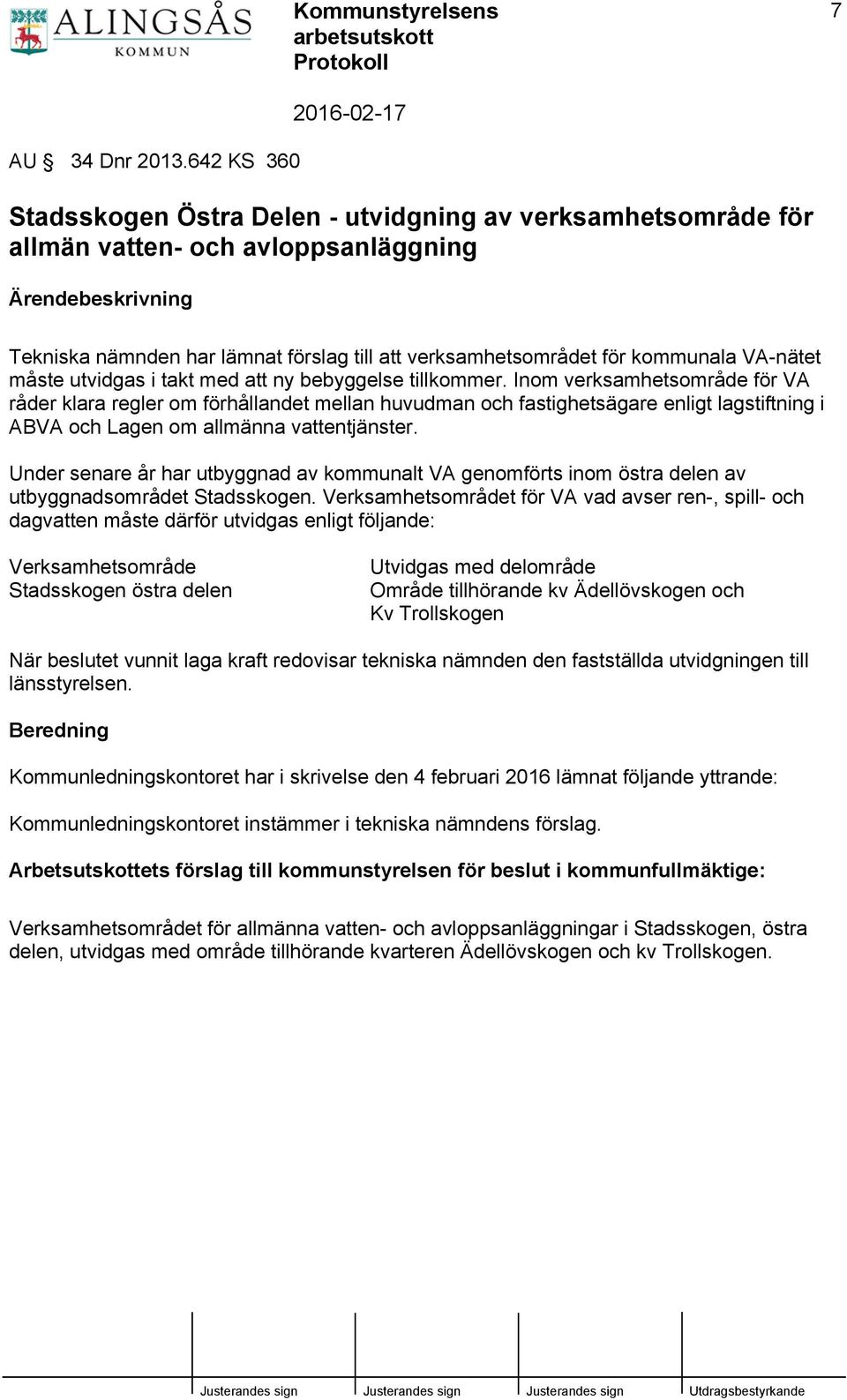 måste utvidgas i takt med att ny bebyggelse tillkommer.