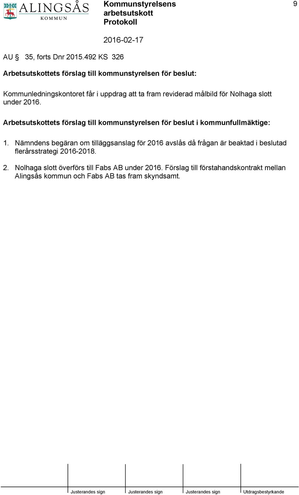 målbild för Nolhaga slott under 2016. Arbetsutskottets förslag till kommunstyrelsen för beslut i kommunfullmäktige: 1.
