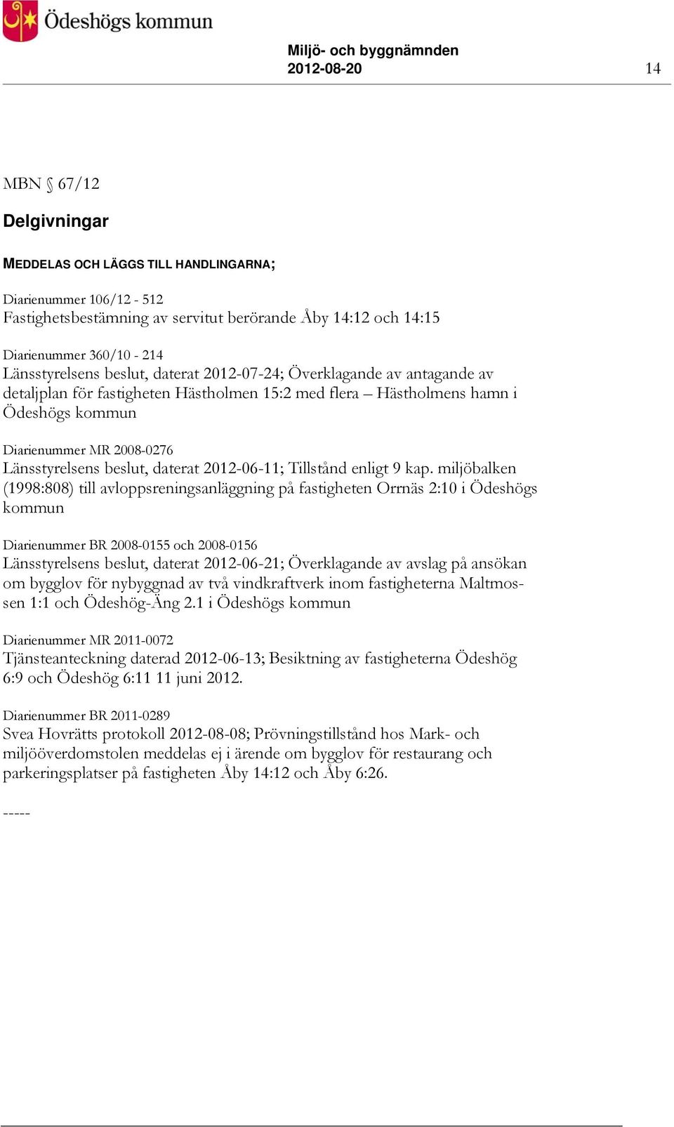 Länsstyrelsens beslut, daterat 2012-06-11; Tillstånd enligt 9 kap.
