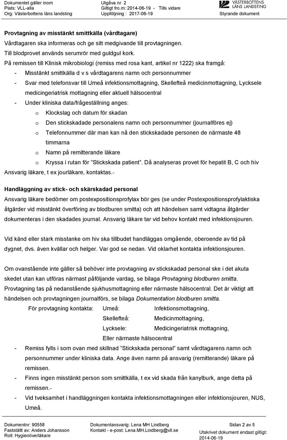 provtagningen. Till blodprovet används serumrör med guldgul kork.