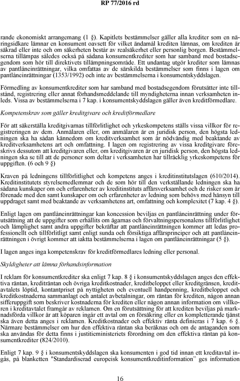 realsäkerhet eller personlig borgen. Bestämmelserna tillämpas således också på sådana konsumentkrediter som har samband med bostadsegendom som hör till direktivets tillämpningsområde.