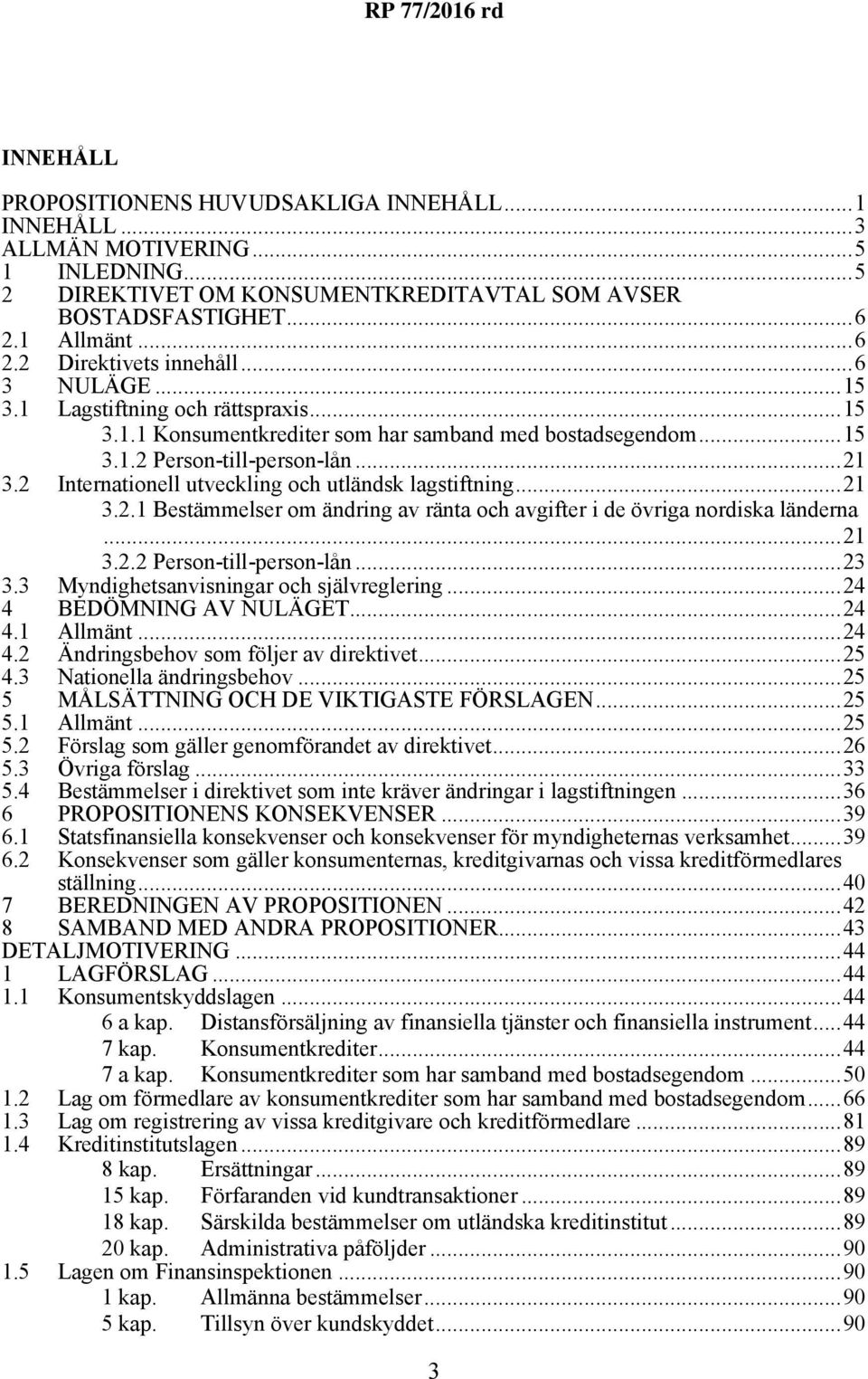 2 Internationell utveckling och utländsk lagstiftning...21 3.2.1 Bestämmelser om ändring av ränta och avgifter i de övriga nordiska länderna...21 3.2.2 Person-till-person-lån...23 3.