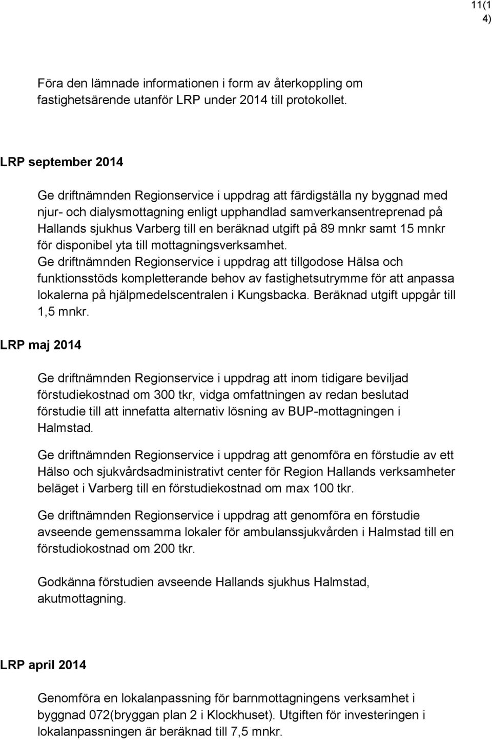 beräknad utgift på 89 mnkr samt 15 mnkr för disponibel yta till mottagningsverksamhet.