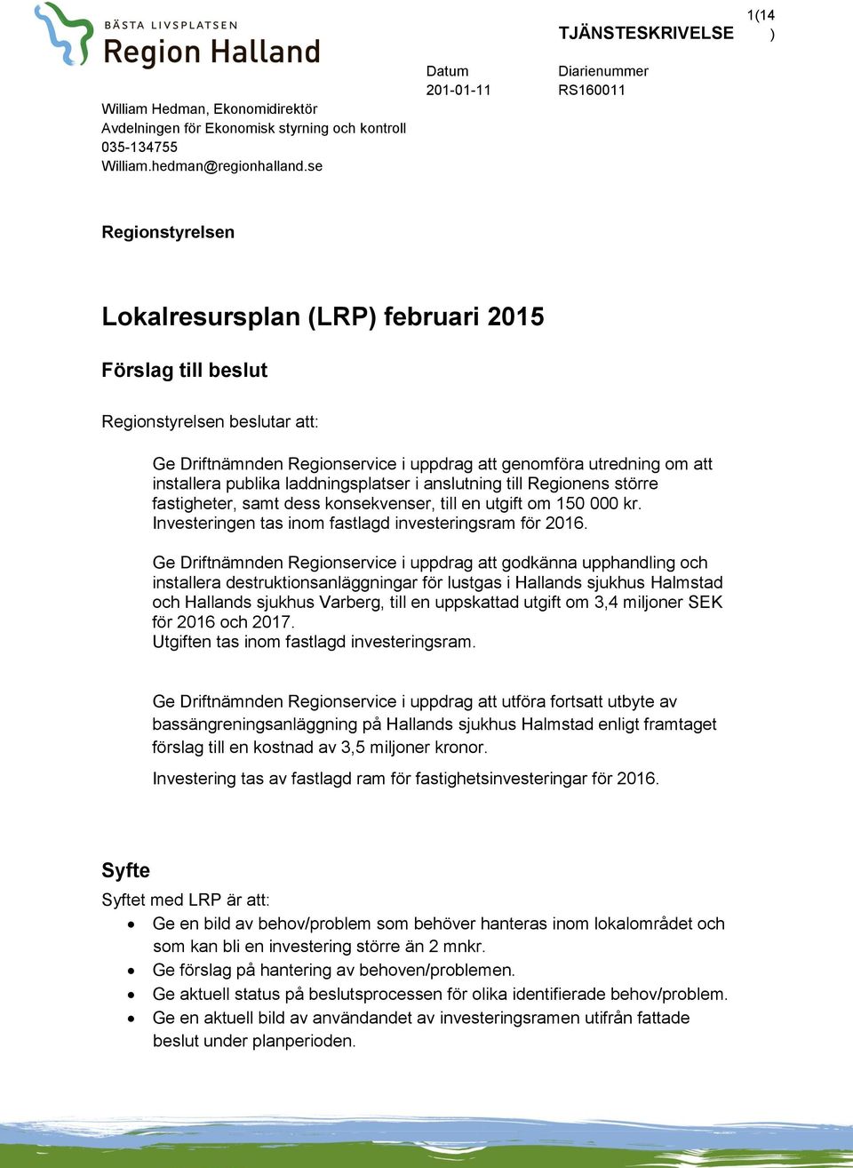 utredning om att installera publika laddningsplatser i anslutning till Regionens större fastigheter, samt dess konsekvenser, till en utgift om 150 000 kr.