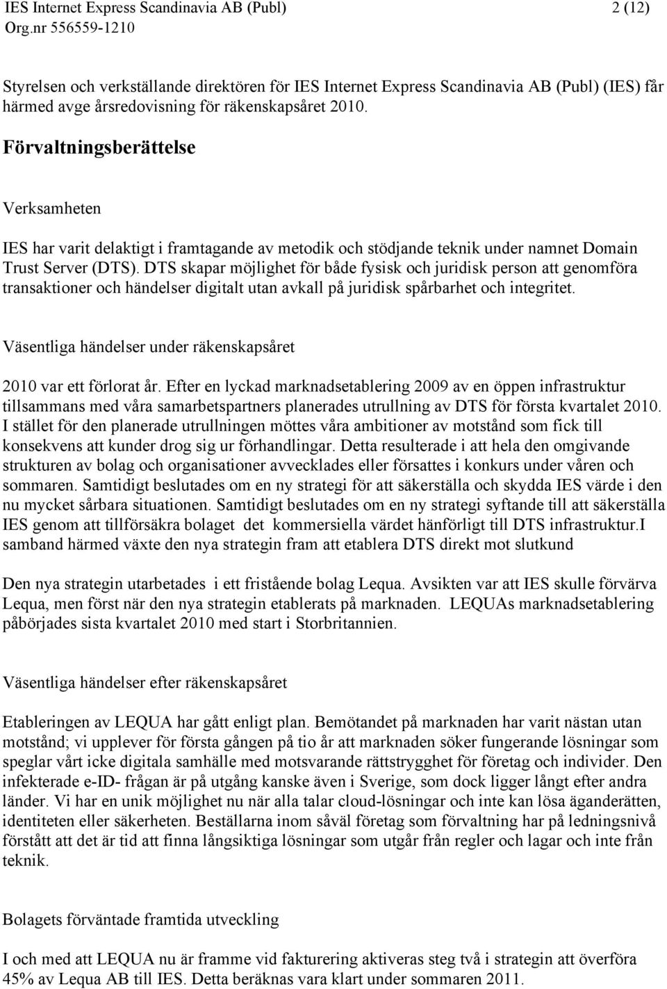 DTS skapar möjlighet för både fysisk och juridisk person att genomföra transaktioner och händelser digitalt utan avkall på juridisk spårbarhet och integritet.