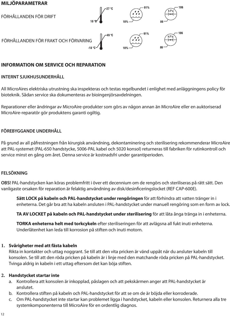 Reparationer eller ändringar av MicroAire-produkter som görs av någon annan än MicroAire eller en auktoriserad MicroAire-reparatör gör produktens garanti ogiltig.