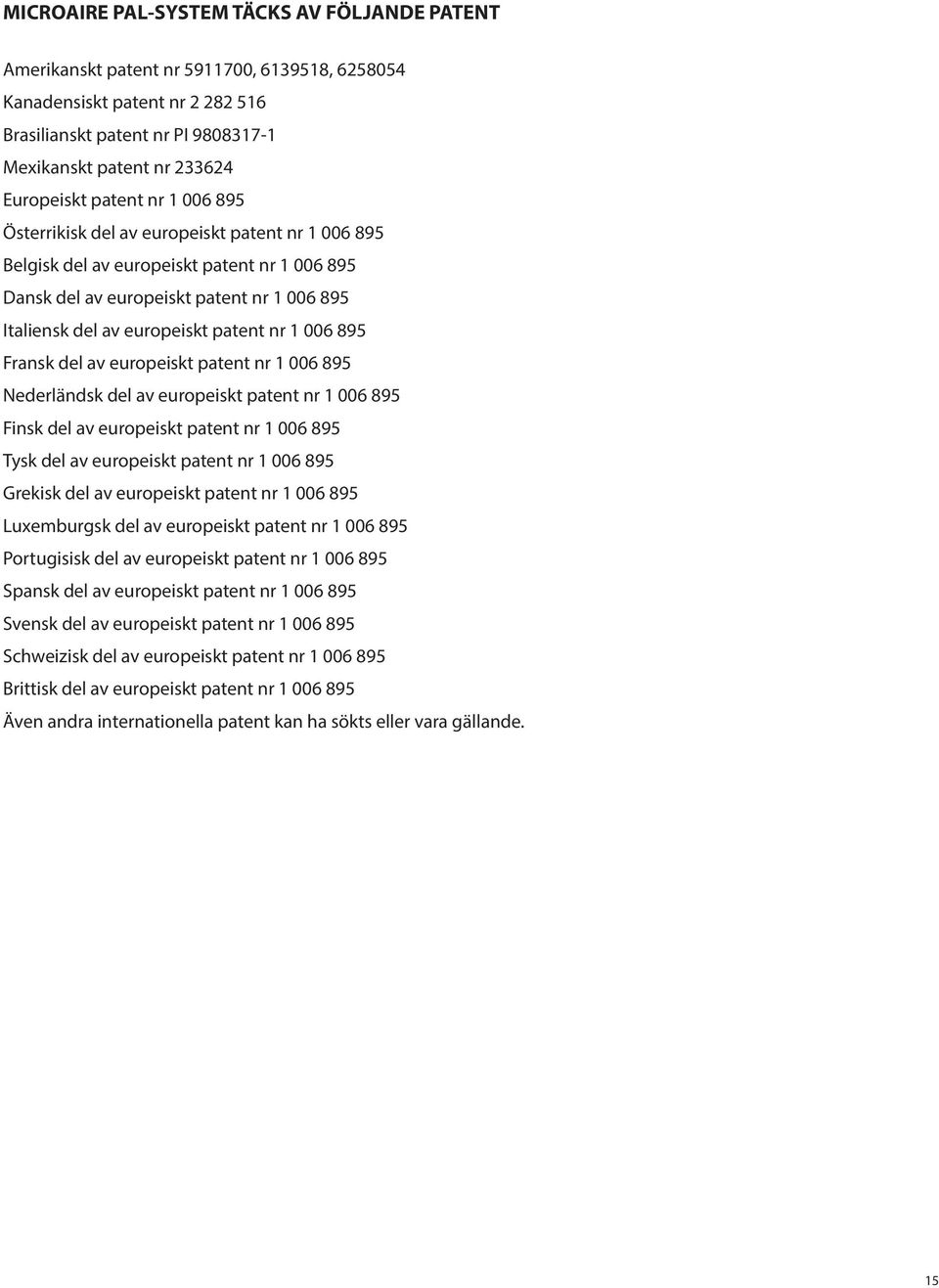 patent nr 1 006 895 Fransk del av europeiskt patent nr 1 006 895 Nederländsk del av europeiskt patent nr 1 006 895 Finsk del av europeiskt patent nr 1 006 895 Tysk del av europeiskt patent nr 1 006