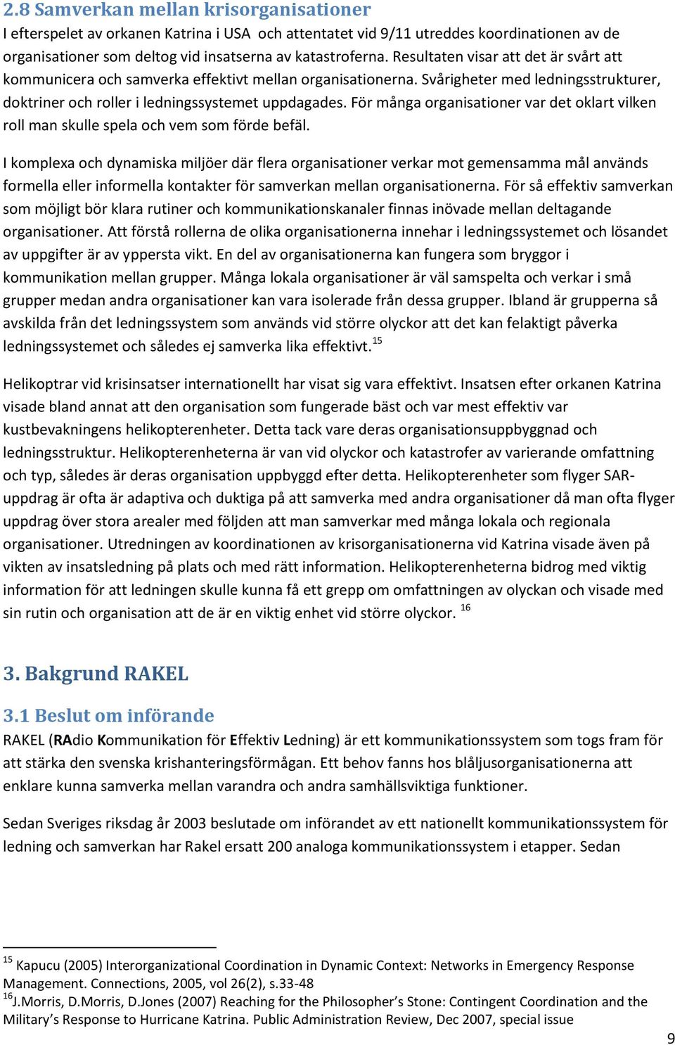 För många organisationer var det oklart vilken roll man skulle spela och vem som förde befäl.