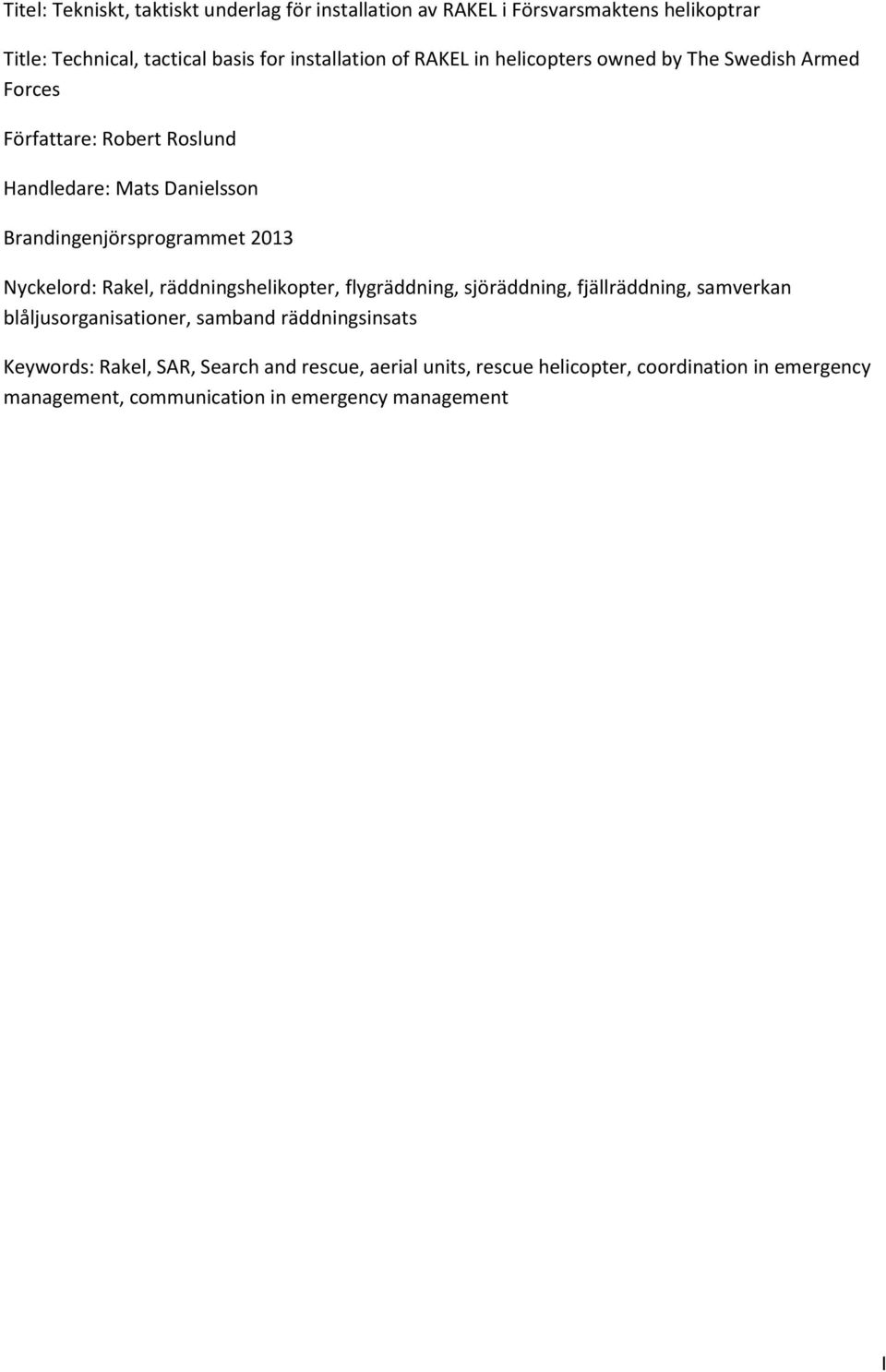 Nyckelord: Rakel, räddningshelikopter, flygräddning, sjöräddning, fjällräddning, samverkan blåljusorganisationer, samband räddningsinsats