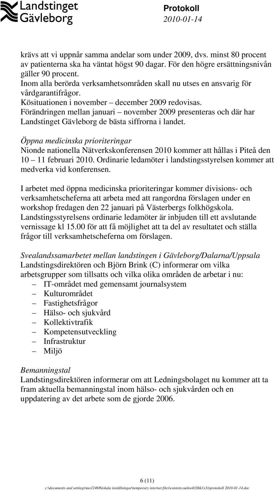 Förändringen mellan januari november 2009 presenteras och där har Landstinget Gävleborg de bästa siffrorna i landet.